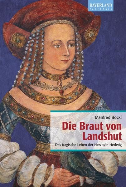 Die Braut von Landshut: Das tragische Leben der Herzogin Hedwig Personalities