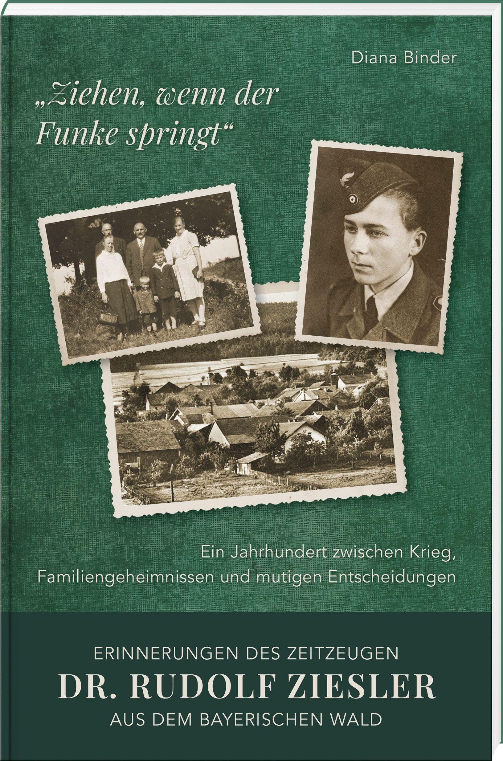 "Ziehen, wenn der Funke springt": Erinnerungen des Zeitzeugen Dr. Rudolf Ziesler aus dem Bayerischen Wald German history