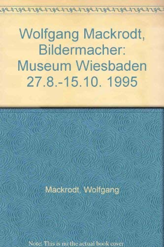 Wolfgang Mackrodt - Bildermacher: Ausstellungskatalog Museum Wiesbaden 27.8.-15.10.1995 Reference Books