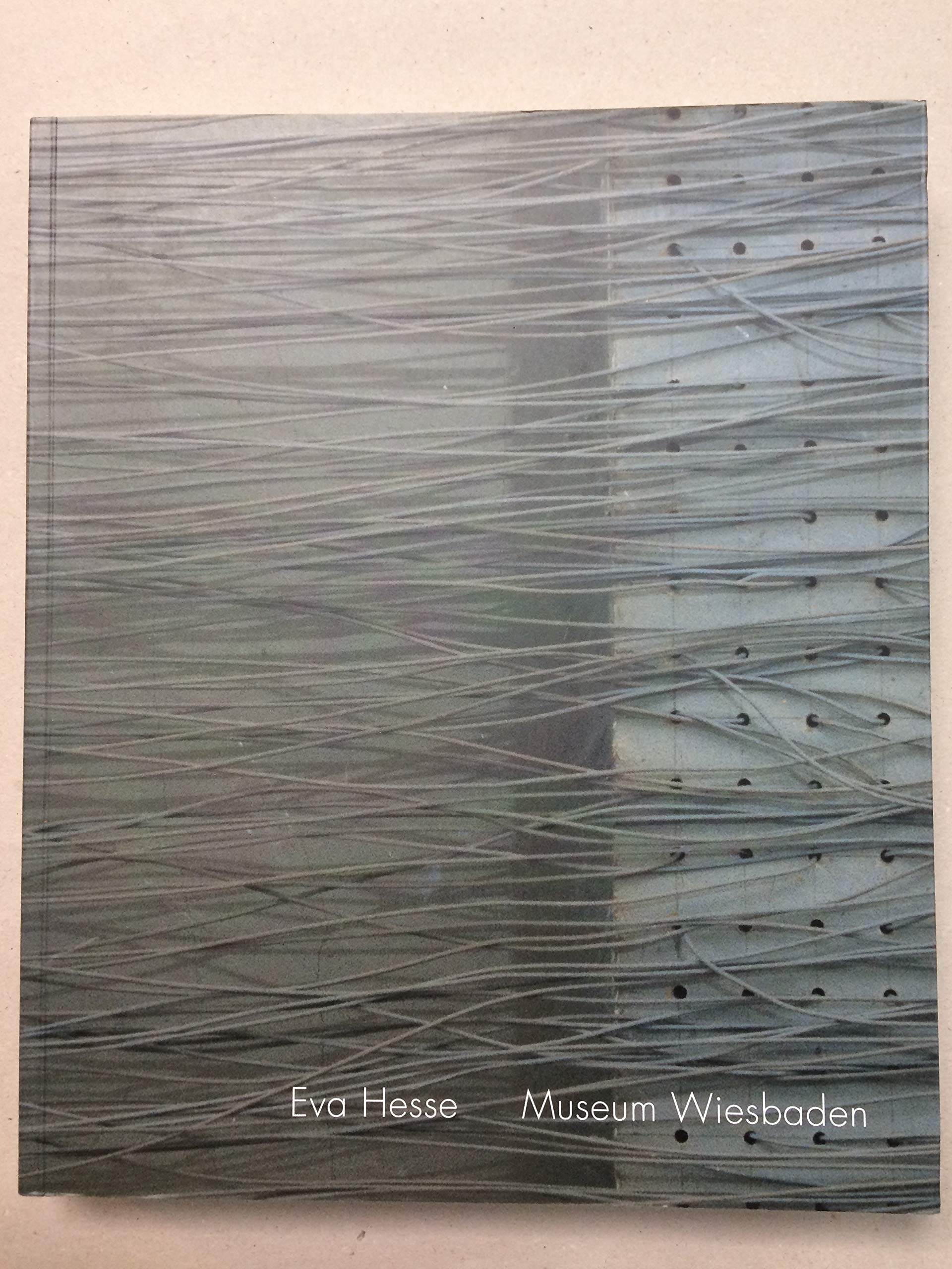 Eva Hesse. San Francisco Museum of Modern Art, 2. Februar - 19. Mai 2002 ; Museum Wiesbaden, 11. Juni - 13. Oktober 2002 ; Tate London, 12. November 2002 - 9. März 2003. Travel Books