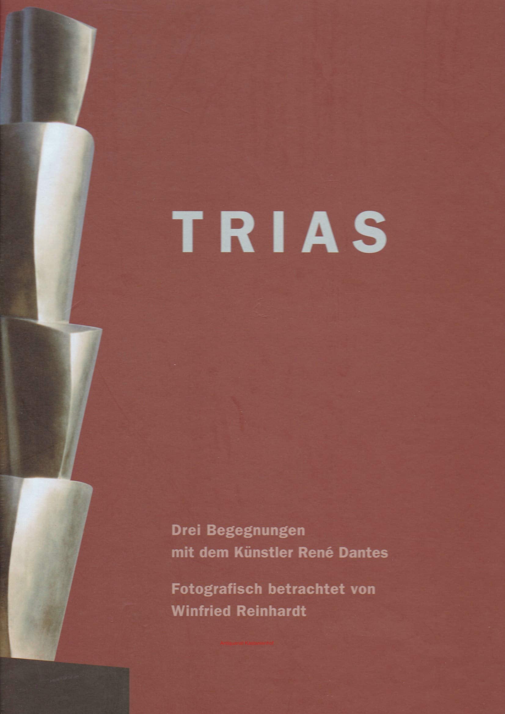 Trias: Drei Begegnungen mit dem Künstler René Dantes, fotografisch betrachtet von Winfried Reinhardt Photography