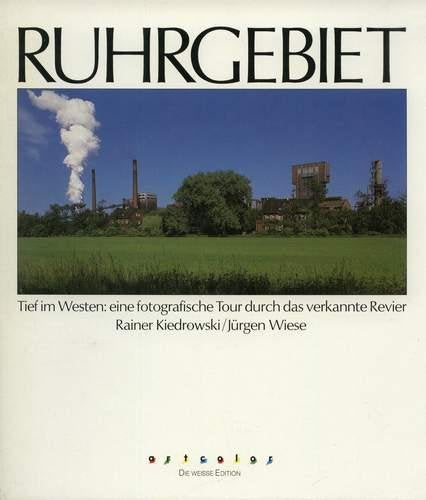 Ruhrgebiet: Tief im Westen. Eine fotografische Tour durch das verkannte Revier (Die weiße Edition) Books