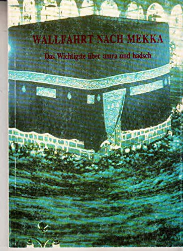 Wallfahrt nach Mekka: Das Wichtigste über umra und hadsch (Schriftenreihe des Islamischen Zentrums München) Religion & Esotericism