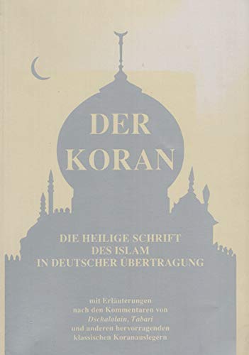 Der Koran. Die Heilige Schrift des Islam in deutscher Übertragung: Mit Erläuterungen nach den Kommentaren von Dschalalain, Tabari und anderen hervorragenden klassischen Koranauslegern Religion & Esotericism