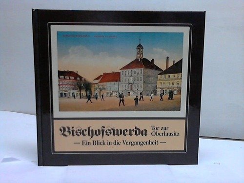 Bischofswerda: Tor zur Oberlausitz. Ein Blick in die Vergangenheit Books