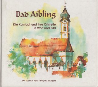 Bad Aibling: Die Kurstadt und ihre Ortsteile in Wort und Bild Medicine