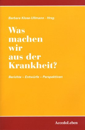 Was machen wir aus der Krankheit?: Berichte-Entwürfe-Perspektiven (Schriften des Münchner Instituts für integrierte Studien) Medicine