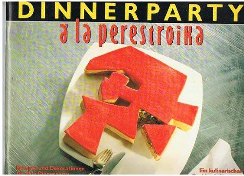 Dinnerparty a la Perestroika. Ein kulinarisches Drehbuch für einen Abend Politics & History