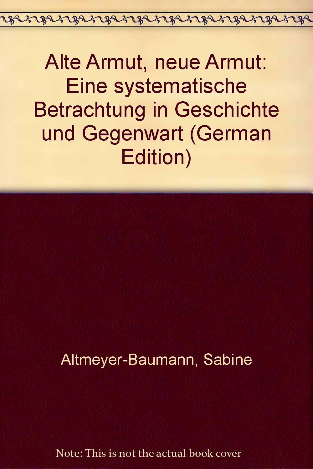 Alte Armut. Neue Armut. Eine systematische Betrachtung in Geschichte und Gegenwart Social Sciences