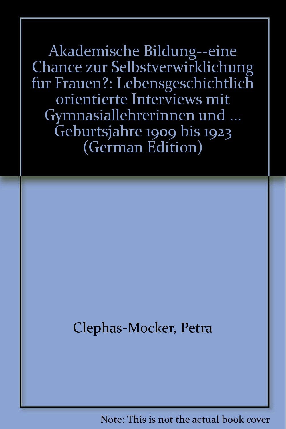 Akademische Bildung, eine Chance zur Selbstverwirklichung für Frauen?: Lebensgeschichtlich orientierte Interviews mit Gymnasiallehrerinnen und Ärztinnen der Geburtsjahre 1909 bis 1923 General education