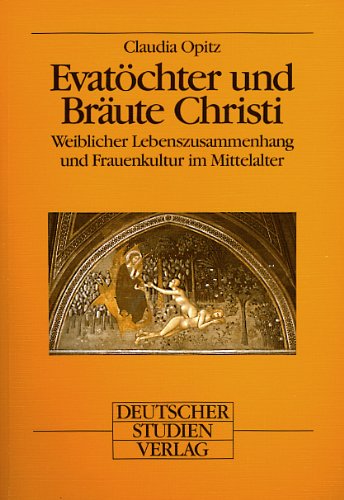 Evatöchter und Bräute Christi: Weiblicher Lebenszusammenhang und Frauenkultur im Mittelalter book