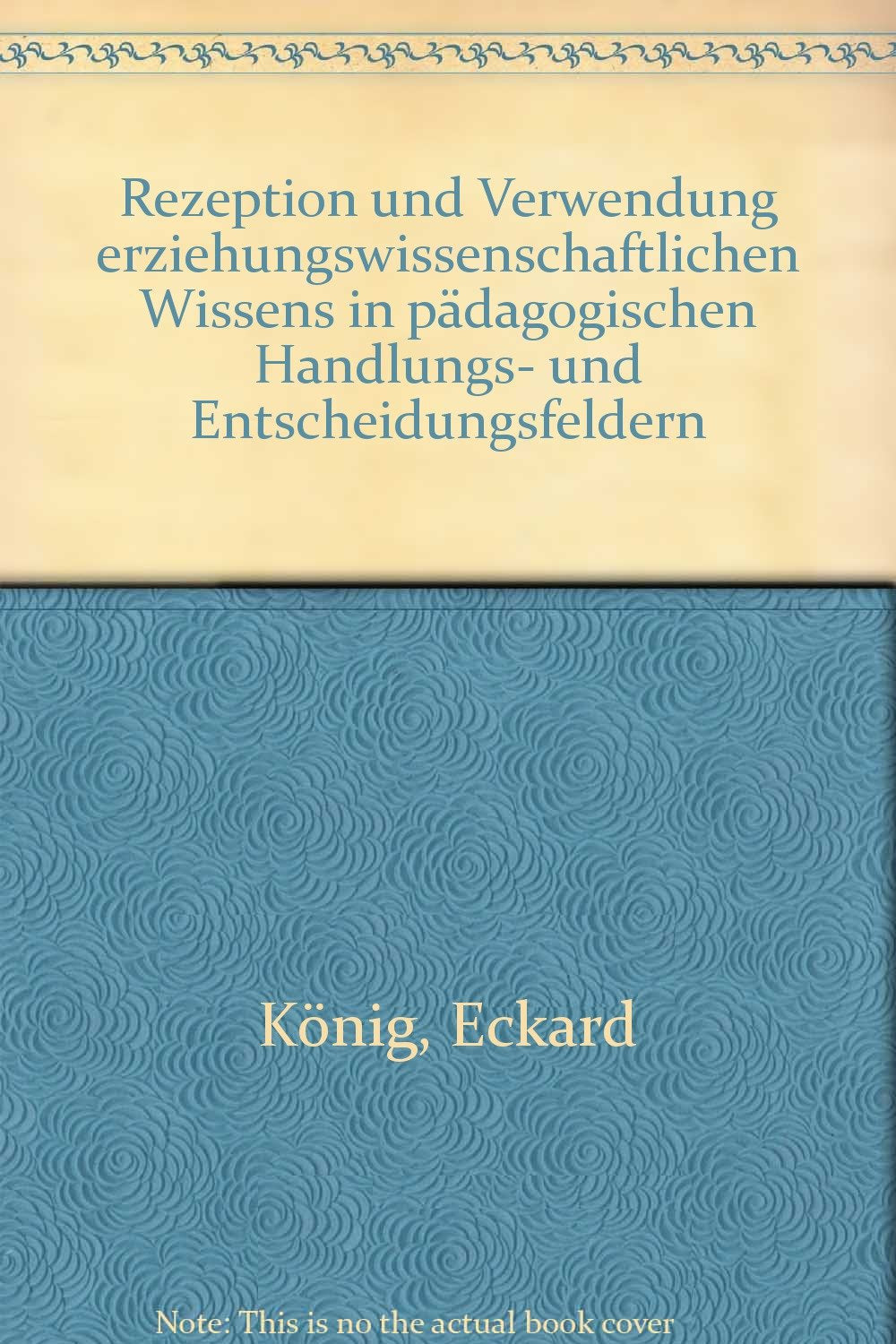 Rezeption und Verwendung erziehungswissenschaftlichen Wissens in pädagogischen Handlungs- und Entscheidungsfeldern (Beiträge zur Theorie und Geschichte der Erziehungswissenschaft) Education & Training