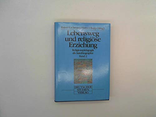 Lebensweg und religiöse Erziehung - Band 2: Religionspädagogik als Autobiographie (Forum zur Pädagogik und Didaktik der Religion) Education & Training