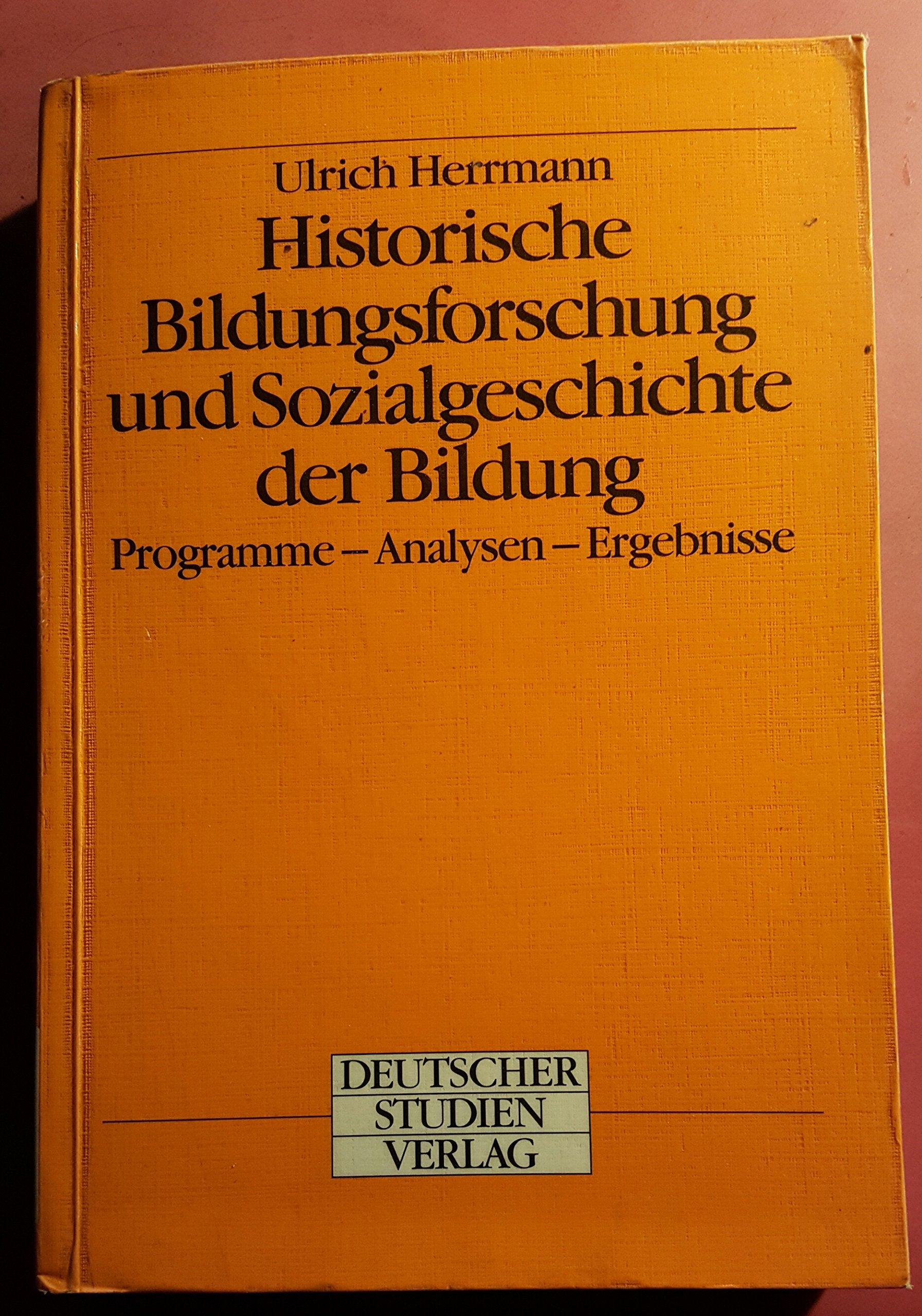 Historische Bildungsforschung und Sozialgeschichte der Bildung. Programme - Analysen - Ergebnisse Natural Sciences