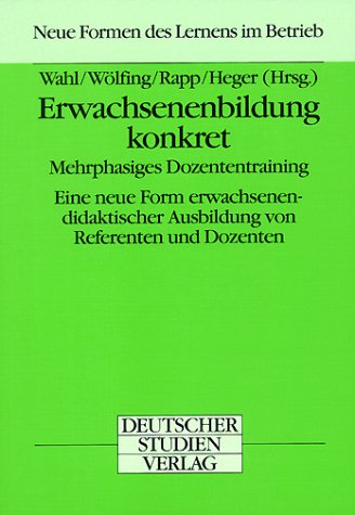 Erwachsenenbildung konkret. Mehrphasiges Dozententraining. Eine neue Form erwachsenendidaktischer Ausbildung von Referenten und Dozenten Business, Finance & Career