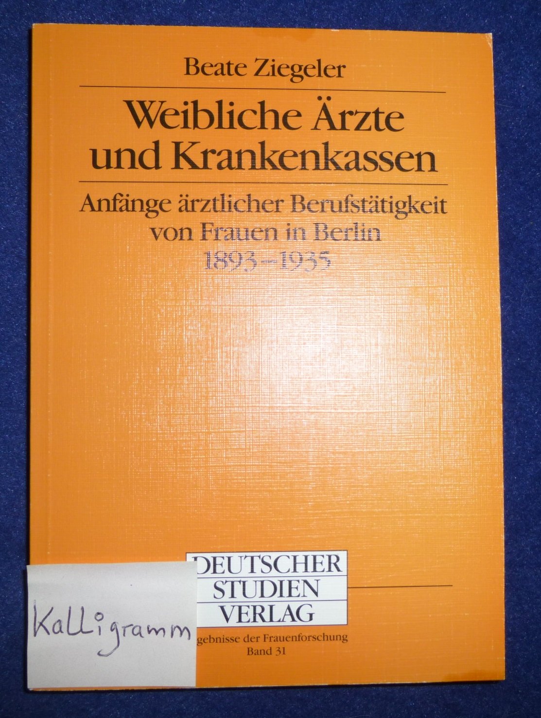 Weibliche Ärzte und Krankenkassen. Anfänge ärztlicher Berufstätigkeit von Frauen in Berlin 1893-1935 Politics & History