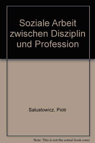 Soziale Arbeit zwischen Disziplin und Profession Social Sciences