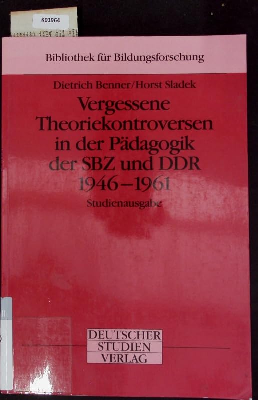 Vergessene Theoriekontroversen in der Pädagogik der SBZ und DDR 1946-1961 (Bibliothek für Bildungsforschung) Politics & History