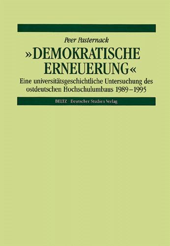 »Demokratische Erneuerung«. Eine universitätsgeschichtliche Untersuchung des ostdeutschen Hochschulumbaus 1989-1995 Learning & Reference