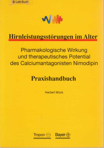 Hirnleistungsstörungen. Pharmakologische Wirkung und therapeutisches Potential des Calciumantagonisten Nimodipin - Praxishandbuch Books
