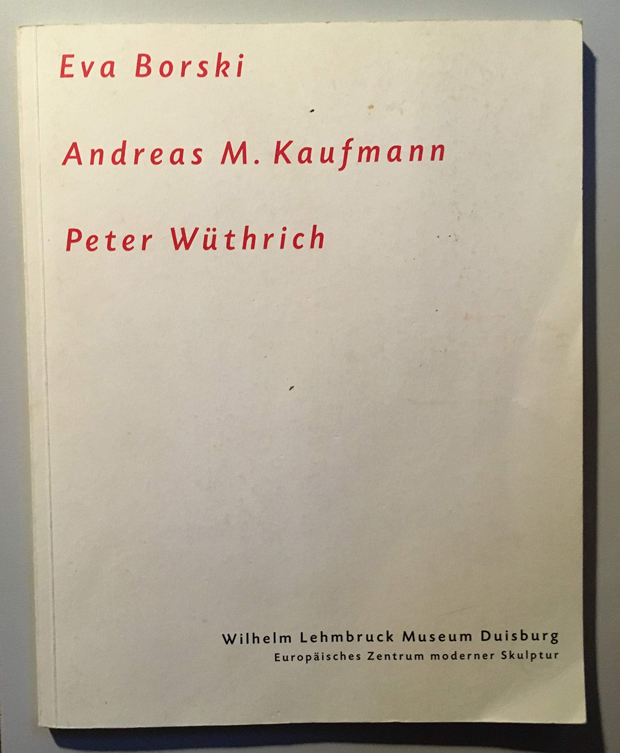 Eva Borski, Andreas M. Kaufmann, Peter Wüthrich. Wilhelm-Lehmbruck-Stipendiaten 1994/1995 Film, Art & Culture