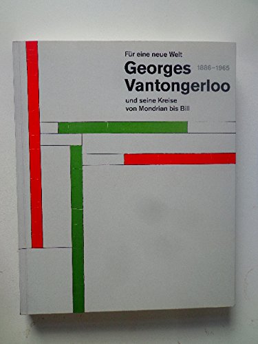 Für eine neue Welt. Georges Vantongerloo (1886-1965) und seine Kreise von Mondrian bis Bill Books