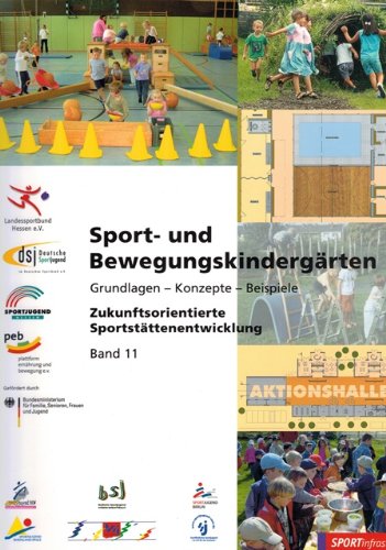 Sport- und Bewegungskindergärten: Grundlagen - Konzepte - Beispiele (Zukunftsorientierte Sportstättenentwicklung) Leisure & Fun