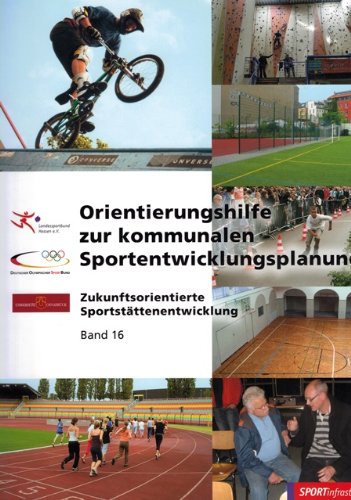 Zukunftsorientierte Sportstättenentwicklung, Bd. 16, Orientierungshilfe zur kommunalen Sportentwicklungsplanung Books