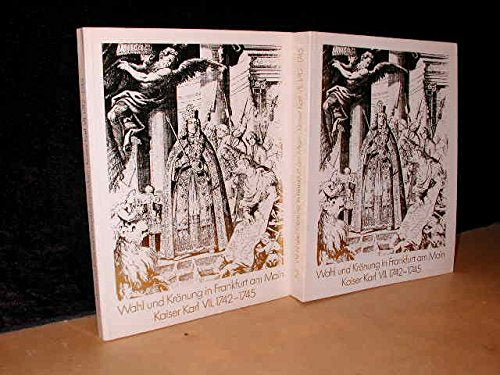 Wahl und Krönung in Frankfurt am Main. Band 2 (von 2) Kaiser Karl VII. 1742-1745. Books