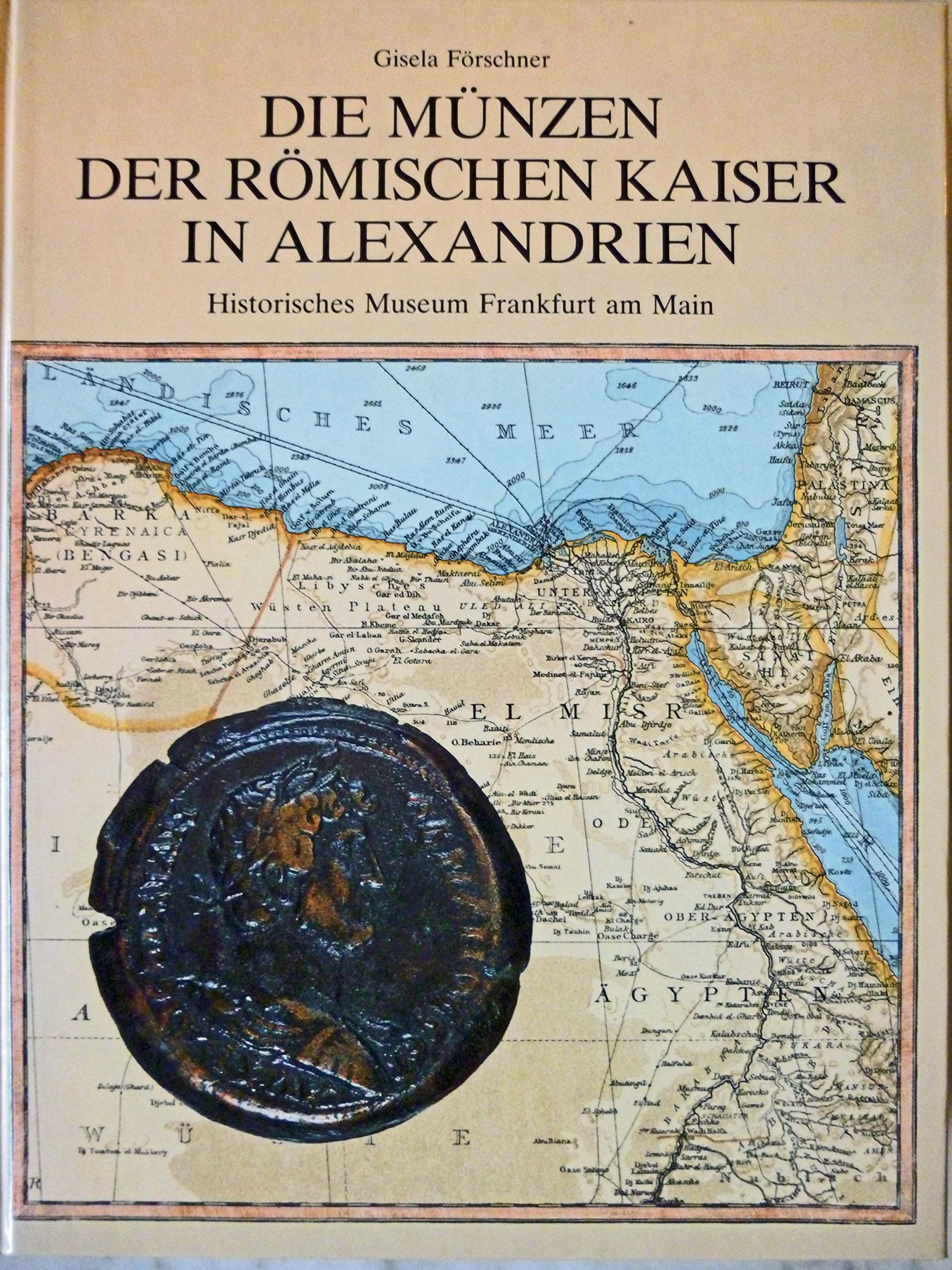 Die Münzen der römischen Kaiser in Alexandrien - Die Bestände des Münzkabinetts (Kleine Schriften des Historischen Museums Frankfurt am Main, Band 35) Books