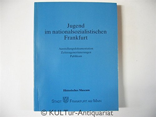Kleine Schriften des Historischen Museums, Band 19: Jugend im nationalsozialistischen Frankfurt. Ausstellungsdokumentation, Zeitzeugenerinnerungen, Publikum Books