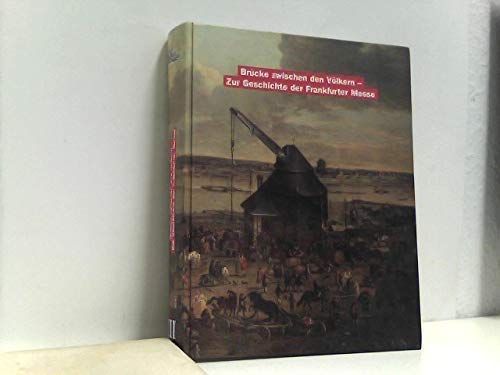 Brücke zwischen den Völkern - Zur Geschichte der Frankfurter Messe. Band 3: Ausstellung zur Geschichte der Frankfurter Messe Books