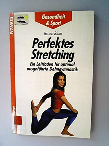 Perfektes Stretching. Ein Leitfaden für optimal ausgeführte Dehngymnastik Leisure & Fun