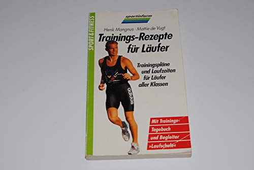 Trainings- Rezepte für Läufer. Trainingspläne und Laufzeiten für Läufer aller Klassen Cooking & Enjoying