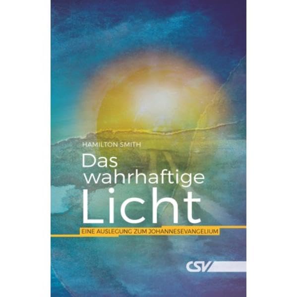 Das wahrhaftige Licht: Eine Auslegung zum Johannesevangelium Religion & Esotericism