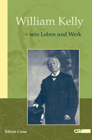 William Kelly: sein Leben und Werk Religion & Esotericism