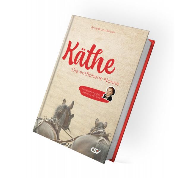 Käthe - die entflohene Nonne: Eine Erzählung über Katharina von Bora Religion & Esotericism