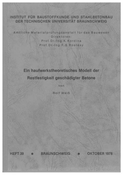 Ein haufwerktheoretisches Modell der Restfestigkeit geschädigter Betone (Institut für Baustoffkunde und Stahlbetonbau der Technischen Universität Braunschweig) Business & Technology
