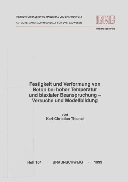Festigkeit und Verformung von Beton bei hoher Temperatur und biaxialer Beanspruchung: Versuche und Modellbildung (Institut für Baustoffe, Massivbau ... der Technischen Universität Braunschweig) Business & Technology