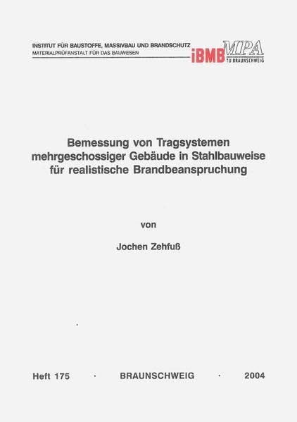 Bemessung von Tragsystemen mehrgeschossiger Gebäude in Stahlbauweise für realistische Brandbeanspruchung (Institut für Baustoffe, Massivbau und Brandschutz der Technischen Universität Braunschweig) Business & Technology