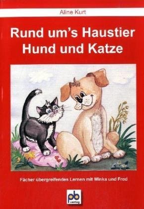 Rund um's Haustier - Hund und Katze: Fächer übergreifendes Lernen mit Minka und Fred Learning & Reference
