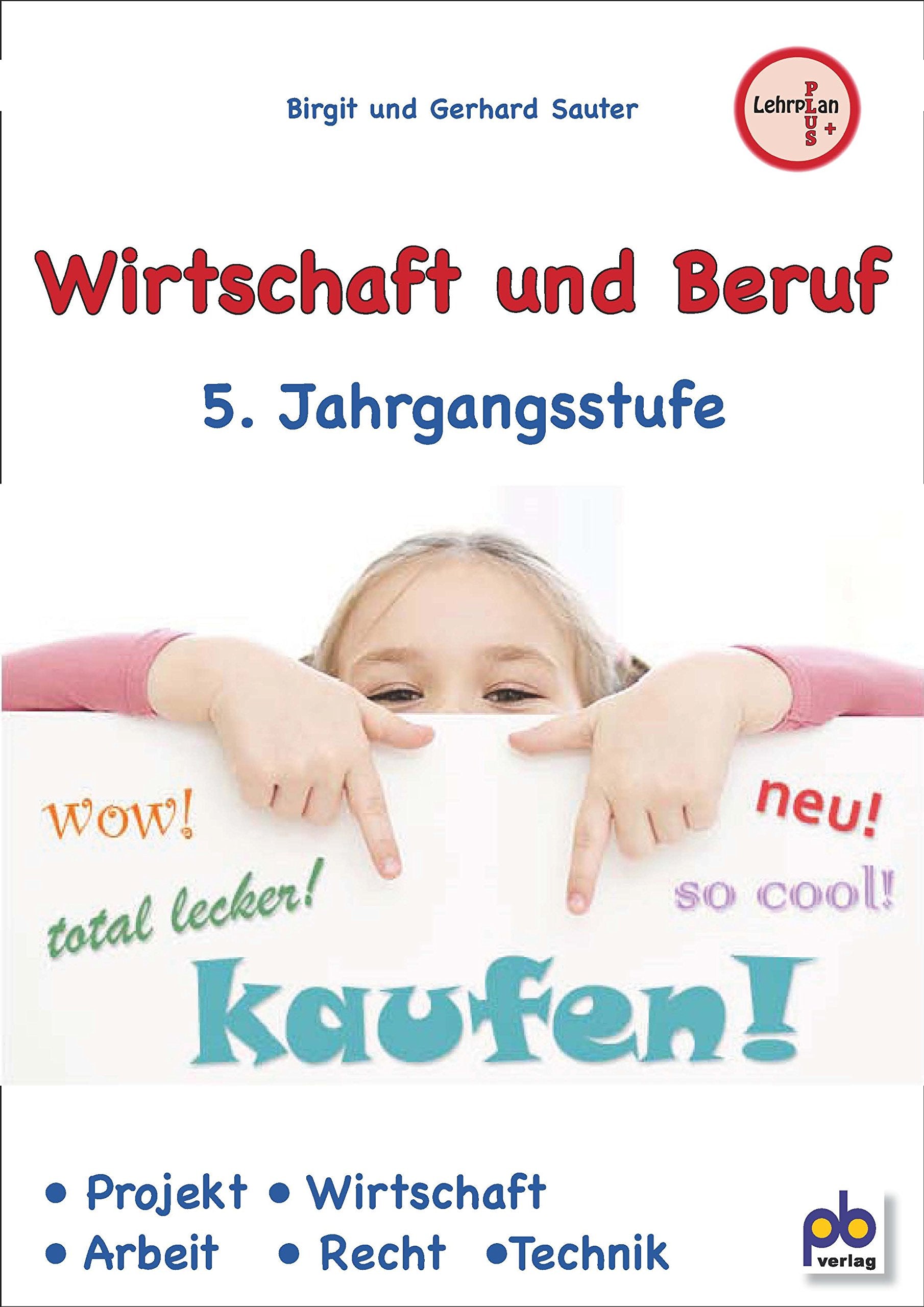 Wirtschaft und Beruf 5. Jahrgangsstufe: Projekt, Wirtschaft, Arbeit, Recht, Technik Business, Finance & Career