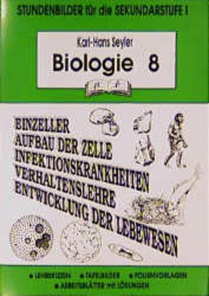 Biologie / Stundenbilder für die Unterrichtspraxis: Biologie, 8. Schuljahr: Einzeller, Aufbau der Zelle, Infektionskrankheiten, Verhaltenslehre, Entwicklung der Lebewesen Learning & Reference