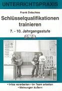 Schlüsselqualifikationen trainieren: 7.-10. Jahrgangsstufe: Infos verarbeiten; Im Team arbeiten; Meinungen äußern Business, Finance & Career