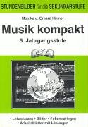 Musik kompakt. 5. Jahrgangsstufe: Stundenbilder für die Sekundarstufe. Lehrskizzen - Bilder - Folienvorlagen - Arbeitsblätter mit Lösungen: ... Folienvorlagen, Arbeitblätter mit Lösungen Education & Training