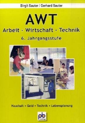 AWT. Arbeit- Wirtschaft-Technik. 6. Jahrgangsstufe book