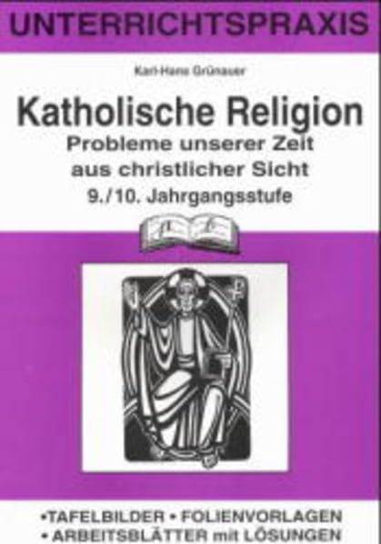 Katholische Religion, 9./10. Jahrgangsstufe: Probleme unserer Zeit aus christlicher Sicht Learning & Reference
