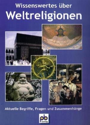 Wissenswertes über Weltreligionen: Aktuelle Begriffe, Fragen und Zusammenhänge Learning & Reference