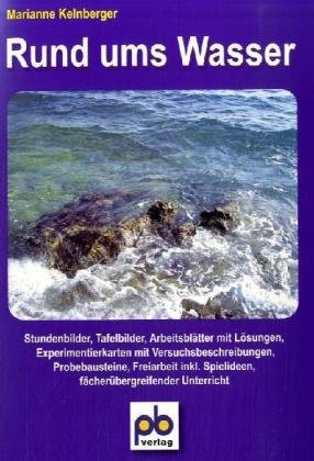 Rund ums Wasser: Stundenbilder, Tafelbilder Arbeitsblätter mit Lösungen, Experimentierkarten mit Versuchsbeschreibungen, Probebausteine, Freiarbeit ... 3./4. Jahrgangsstufe (pb-Stundenbilder) Learning & Reference