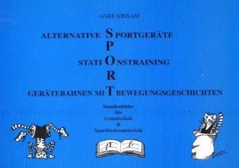 Alternative Sportgeräte, Stationstraining, Gerätebahnen mit Bewegungsgeschichten: Gerätebahnen mit Bewegungsgeschichten, Stationstraining, alternative Sportgeräte, beliebte kleine Sportspiele Education & Training